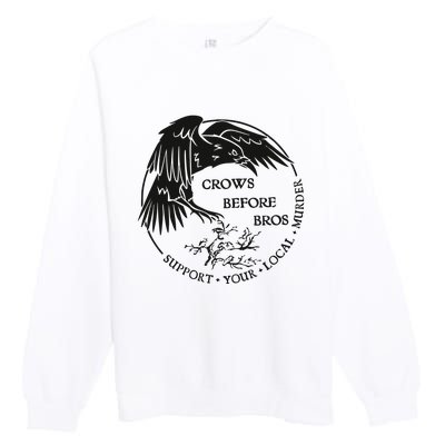 Crows Before Bros Support Your Local Murrder Premium Crewneck Sweatshirt