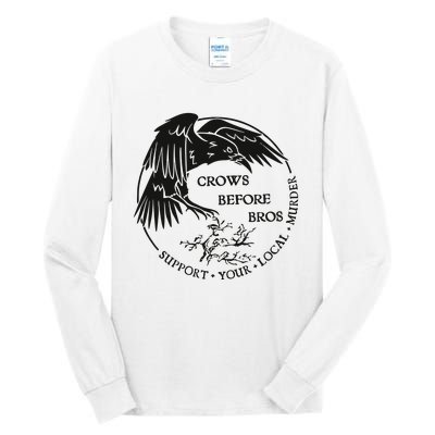 Crows Before Bros Support Your Local Murrder Tall Long Sleeve T-Shirt