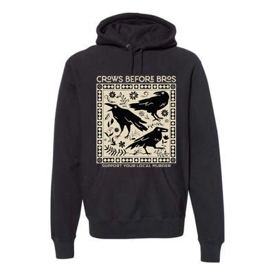 Crows Before Bros Support Your Local Murder Funny Halloween Premium Hoodie