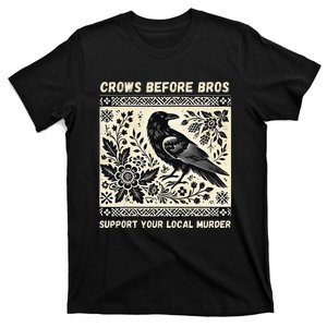 Crows Before Bros Support Your Local Murder T-Shirt