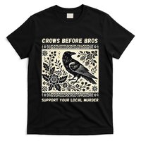 Crows Before Bros Support Your Local Murder T-Shirt