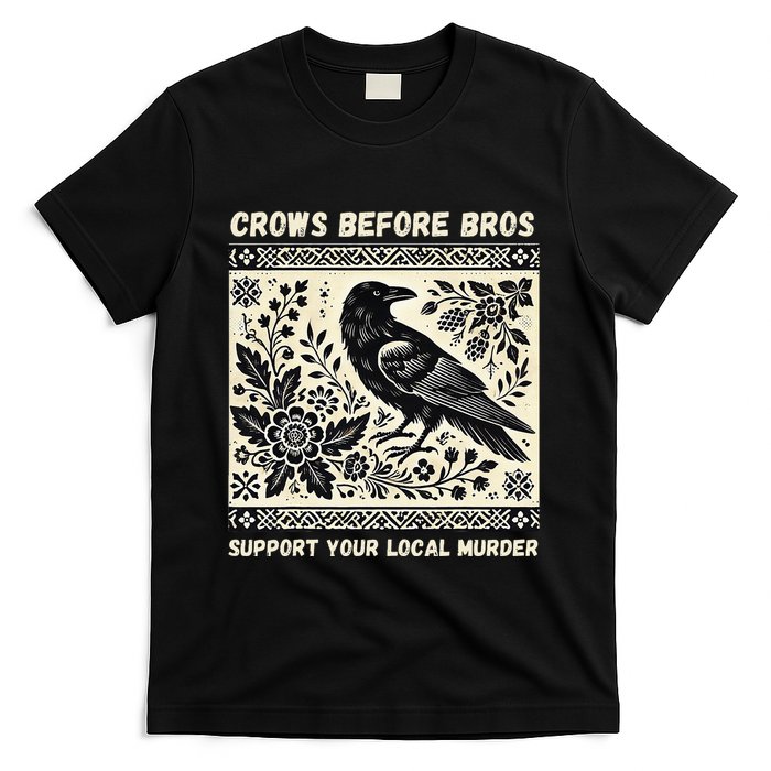 Crows Before Bros Support Your Local Murder T-Shirt