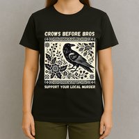 Crows Before Bros Support Your Local Murder T-Shirt