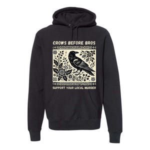 Crows Before Bros Support Your Local Murder Premium Hoodie