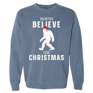 Christmas Bigfoot Believe Santa Sasquatch I Love Christmas Garment-Dyed Sweatshirt