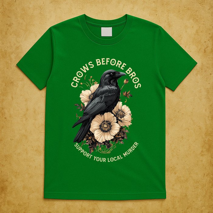 Crows Before Bros Support Your Local Murder T-Shirt