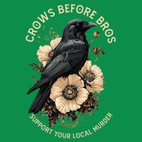 Crows Before Bros Support Your Local Murder T-Shirt