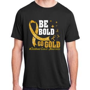 Childhood Be Bold Go Gold Childhood Cancer Awareness Adult ChromaSoft Performance T-Shirt