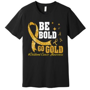 Childhood Be Bold Go Gold Childhood Cancer Awareness Premium T-Shirt