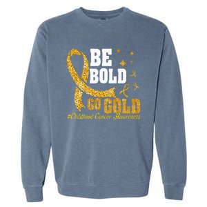 Childhood Be Bold Go Gold Childhood Cancer Awareness Garment-Dyed Sweatshirt