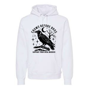 Crows Before Bros Support Your Local Murrder Premium Hoodie