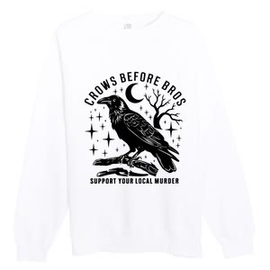 Crows Before Bros Support Your Local Murrder Premium Crewneck Sweatshirt