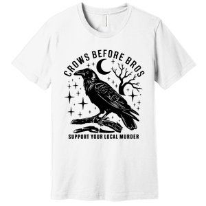 Crows Before Bros Support Your Local Murrder Premium T-Shirt