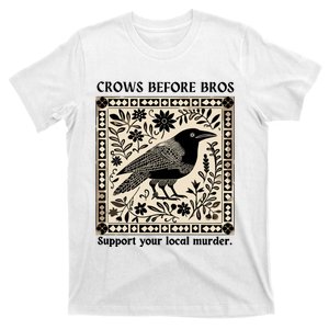 Crows Before Bros Support Your Local Murder T-Shirt