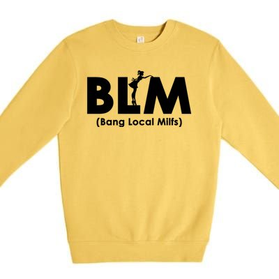 Cool BLM Bang Local Milfs Funny Sarcastic Adult Dad Humor Premium Crewneck Sweatshirt