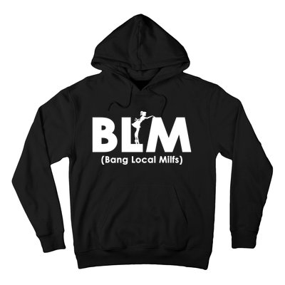 Cool BLM Bang Local Milfs Funny Sarcastic Adult Dad Humor Hoodie