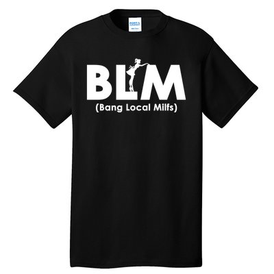 Cool BLM Bang Local Milfs Funny Sarcastic Adult Dad Humor Tall T-Shirt