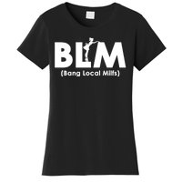 Cool BLM Bang Local Milfs Funny Sarcastic Adult Dad Humor Women's T-Shirt