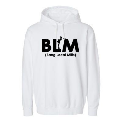 Cool BLM Bang Local Milfs Funny Sarcastic Adult Dad Humor Garment-Dyed Fleece Hoodie