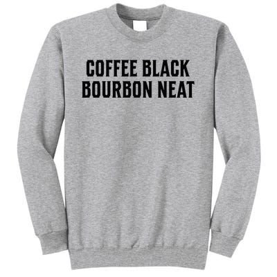 Coffee Black Bourbon Neat For Bourbon & Bourbon Fan Tall Sweatshirt