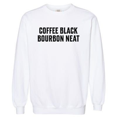 Coffee Black Bourbon Neat For Bourbon & Bourbon Fan Garment-Dyed Sweatshirt