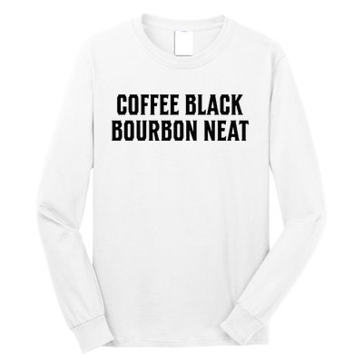 Coffee Black Bourbon Neat For Bourbon & Bourbon Fan Long Sleeve Shirt