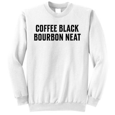 Coffee Black Bourbon Neat For Bourbon & Bourbon Fan Sweatshirt