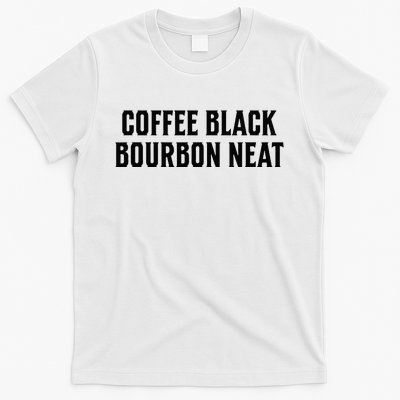 Coffee Black Bourbon Neat For Bourbon & Bourbon Fan T-Shirt