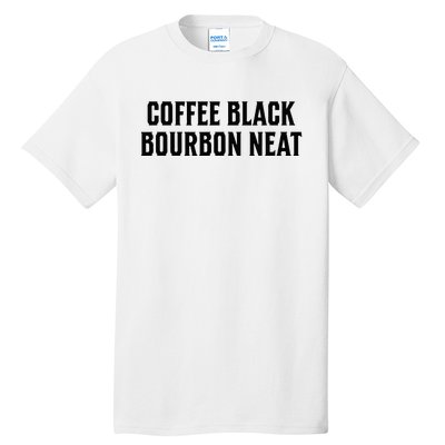 Coffee Black Bourbon Neat For Bourbon & Bourbon Fan Tall T-Shirt