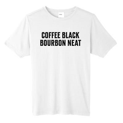 Coffee Black Bourbon Neat For Bourbon & Bourbon Fan Tall Fusion ChromaSoft Performance T-Shirt