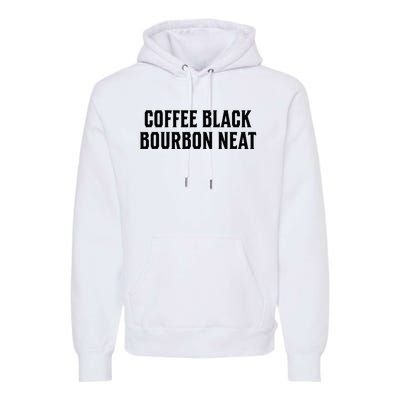 Coffee Black Bourbon Neat For Bourbon & Bourbon Fan Premium Hoodie