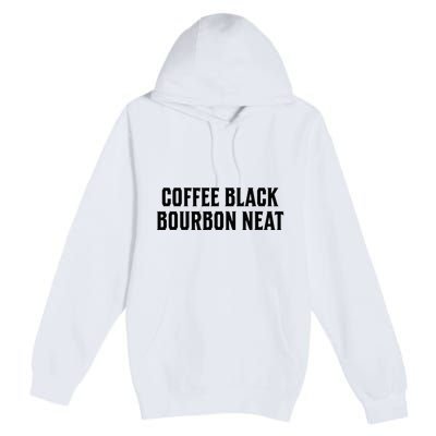 Coffee Black Bourbon Neat For Bourbon & Bourbon Fan Premium Pullover Hoodie