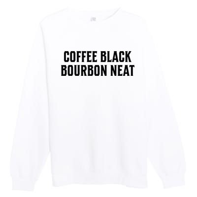 Coffee Black Bourbon Neat For Bourbon & Bourbon Fan Premium Crewneck Sweatshirt