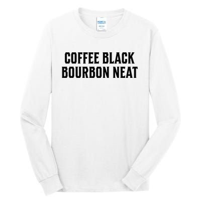 Coffee Black Bourbon Neat For Bourbon & Bourbon Fan Tall Long Sleeve T-Shirt