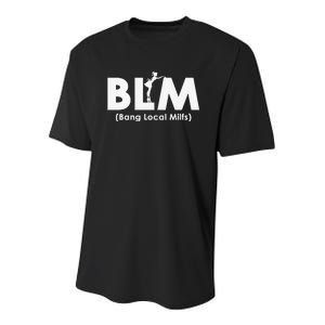 Cool BLM Bang Local Milfs Funny Sarcastic Adult Dad Humor Youth Performance Sprint T-Shirt