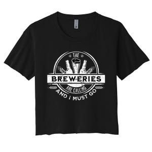 Craft Beer Breweries Are Calling And I Must Go Women's Crop Top Tee