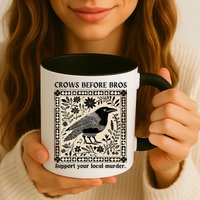 Crows Before Bros Support Your Local Murder Mug