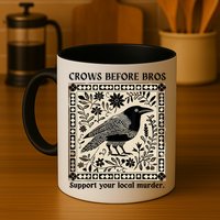Crows Before Bros Support Your Local Murder Mug