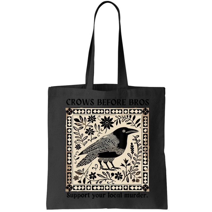 Crows Before Bros Support Your Local Murder Bag