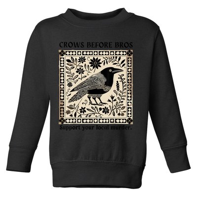 Crows Before Bros Support Your Local Murder Toddler Sweatshirt