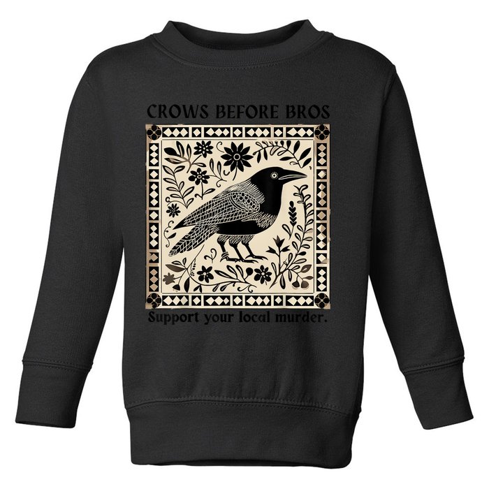 Crows Before Bros Support Your Local Murder Toddler Sweatshirt