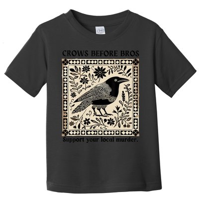 Crows Before Bros Support Your Local Murder Toddler T-Shirt