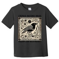 Crows Before Bros Support Your Local Murder Toddler T-Shirt