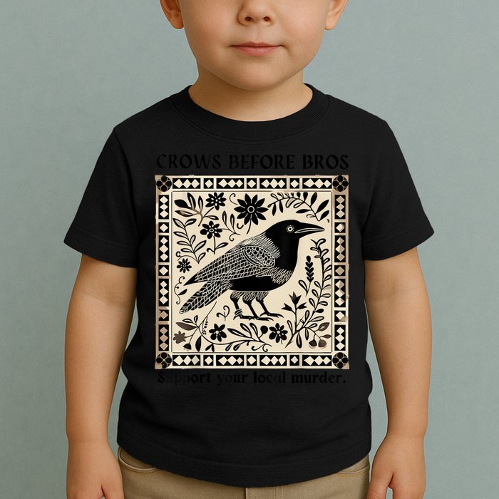 Crows Before Bros Support Your Local Murder Toddler T-Shirt