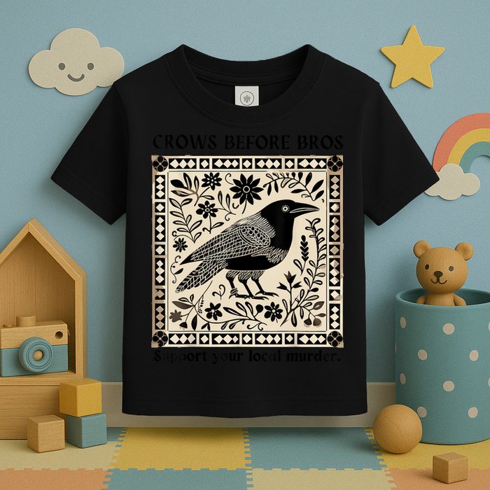 Crows Before Bros Support Your Local Murder Toddler T-Shirt