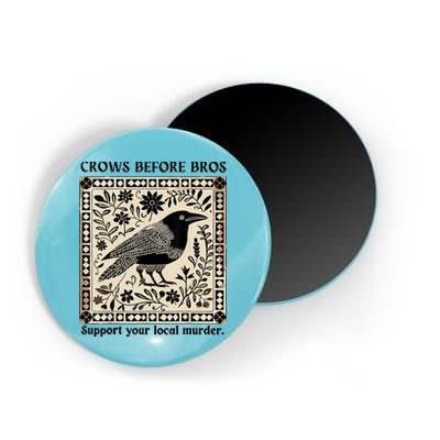 Crows Before Bros Support Your Local Murder Magnet