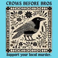 Crows Before Bros Support Your Local Murder Poster