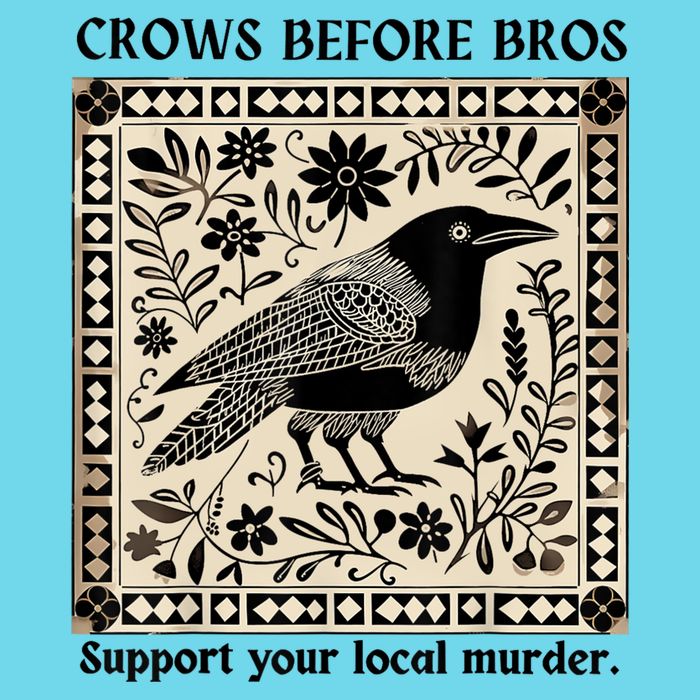 Crows Before Bros Support Your Local Murder Poster