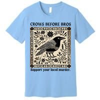 Crows Before Bros Support Your Local Murder Premium T-Shirt