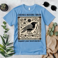 Crows Before Bros Support Your Local Murder Premium T-Shirt